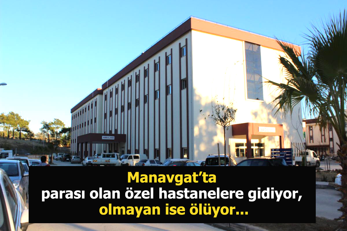 Manavgat'ta parası olan özel hastanelere gidiyor, olmayan ise ölüyor