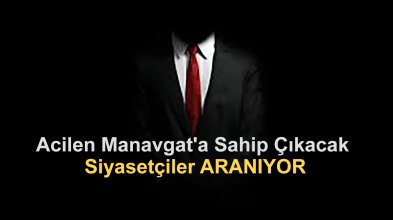 Acilen Manavgat'a Sahip Çıkacak Siyasetçiler ARANIYOR