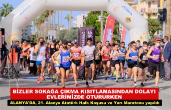 BİZLER SOKAĞA ÇIKMA KISITLAMASINDAN DOLAYI EVLERİMİZDE OTURURKEN ALANYA'DA, 21. Alanya Atatürk Halk Koşusu ve Yarı Maratonu yapıldı